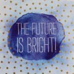 The Future Is Bright!