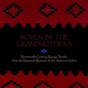 Woven by the Grandmothers: Nineteenth-Century Navajo Textiles